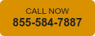CALL NOW  855-584-7887
