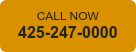 CALL NOW  425-247-0000